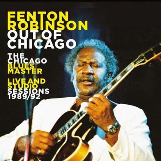 Fenton Robinson - Out Of Chicago (The Chicago Blues Master - Live And Studio Sessions 1989/92) (CD)