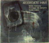 Benat Achiary, Philippe De Ezcurra, Ramon Lopez - Acercate Mas (CD)