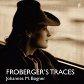 Johannes Maria Bogner - Froberger's Traces (CD)
