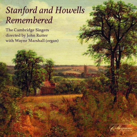 Albumhoes met de tekst "Stanford and Howells Remembered", "The Cambridge Singers", "directed by John Rutter", "with Wayne Marshall (organ)" en "Collegium Records".