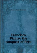 Francisco Pizarro the conquest of Peru