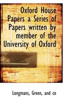 Oxford House Papers a Series of Papers Written by Member of the University of Oxford