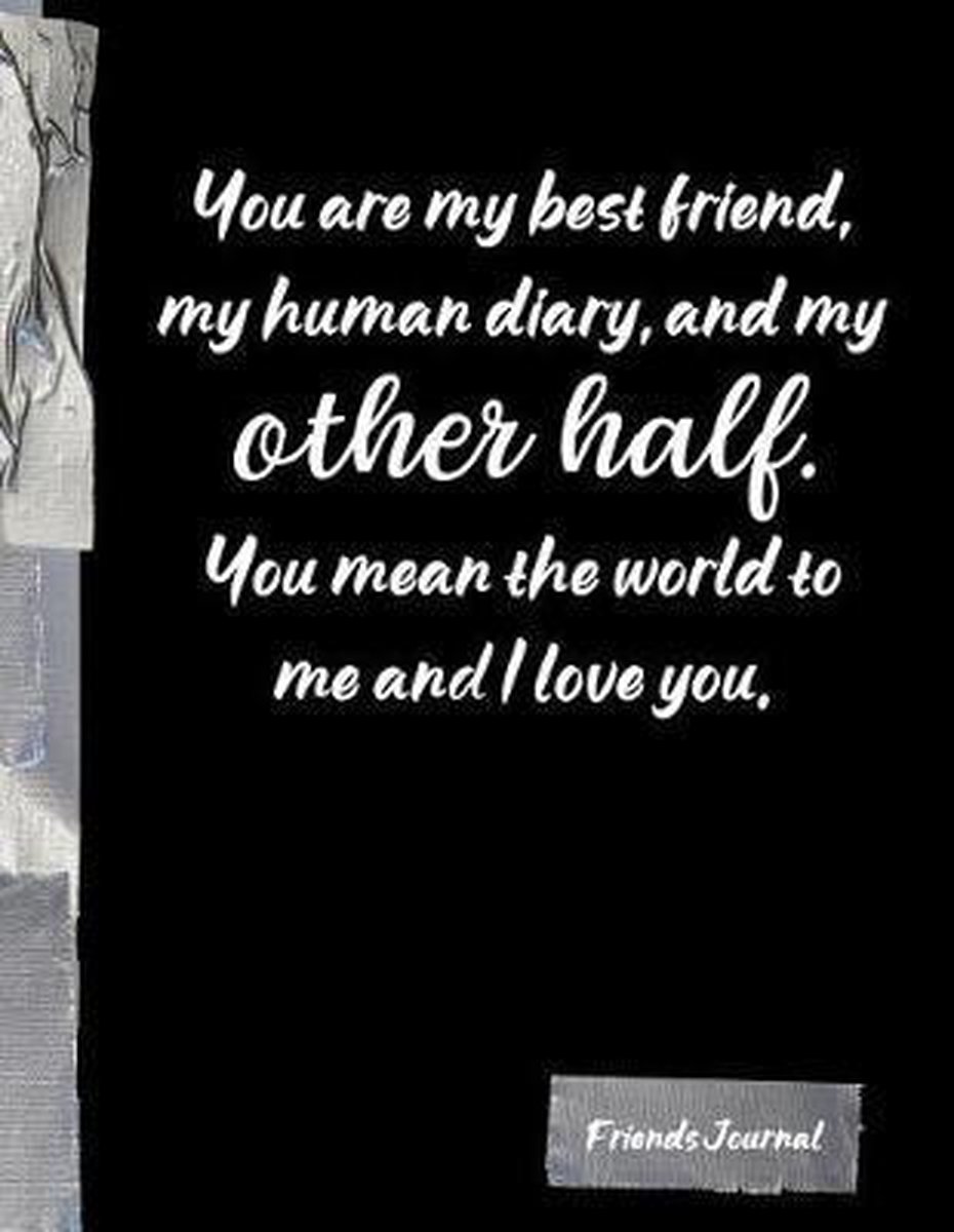 I Love You My Best Friend You Are My Best Friend, My Human Diary, And My Other Half You Mean The  World To Me And... | Bol.com