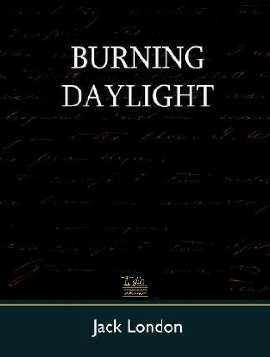 Burning Daylight (ebook), Jack London | 9780599459144 | Boeken | bol.com