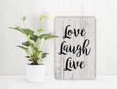 Love Laugh Live - Spreukenbordje