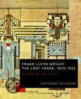 Frank Lloyd Wright the Lost Years, 1910-1922