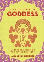 Little Bit of Goddess, A An Introduction to the Divine Feminine Little Bit of Series 20 Little Bit Series