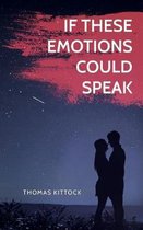 If These Emotions Could Speak