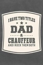 I Have Two Titles Dad & Chauffeur And I Rock Them Both