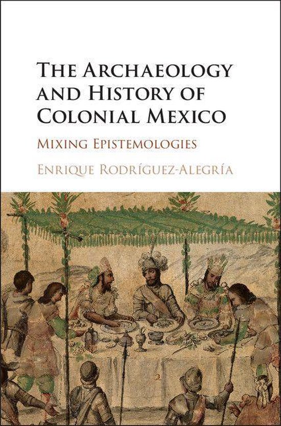 The Archaeology and History of Colonial Mexico - cover
