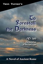 To Forestall the Darkness: A Novel of Ancient Rome, AD 589
