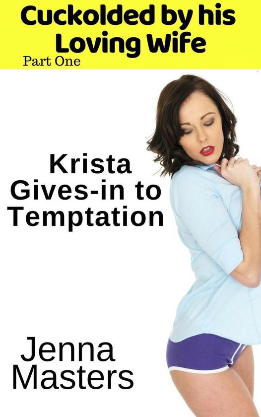 Cuckolded by His Loving Wife 1 - Krista Gives-in to Temptation
