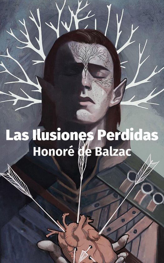 Het boek "Las Ilusiones Perdidas" van Honoré de Balzac, met een illustratie van een elfachtig figuur met pijlen door zijn hart en takken die uit zijn hoofd groeien.