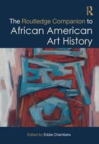 Routledge Art History and Visual Studies Companions - The Routledge Companion to African American Art History