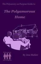 The Polyamory on Purpose Guides 2 - The Polyamorous Home