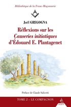 Bibliothèque de la Franc-Maçonnerie - Réflexions sur les causeries initiatiques d'Édouard E. Plantagenet