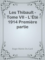 Les Thibault - Tome VII - L’Été 1914 Première partie