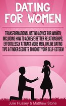 Dating For Women: Transformational Dating Advice For Women Including How To Achieve Better Relationships, Effortlessly Attract More Men, Online Dating Tips & Tinder Secrets To Boost Your Self Esteem