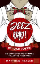 Dad Jokes! - Jeez Dad! 101 Dad Jokes So Cringe You Won’t Make it Past The First Page!