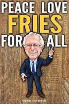 Funny Bernie Sanders Gift Journal Peace Love Fries For All