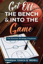 Get Off The Bench & Into The Game