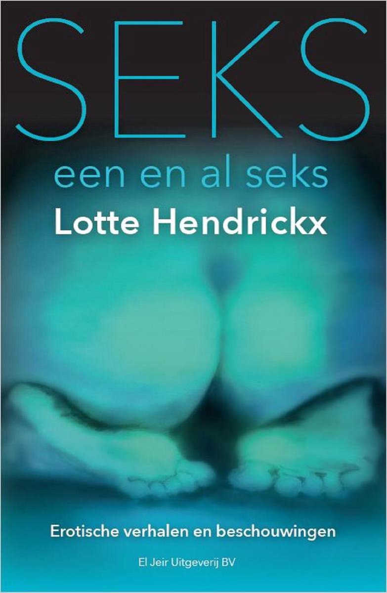 Seks, een en al seks (ebook), Lotte Hendrickx 9789083010014 Boeken bol