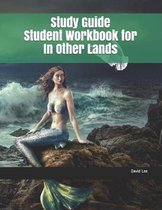 Study Guide Student Workbook for in Other Lands