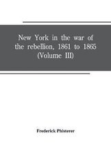 New York in the war of the rebellion, 1861 to 1865 (Volume III)