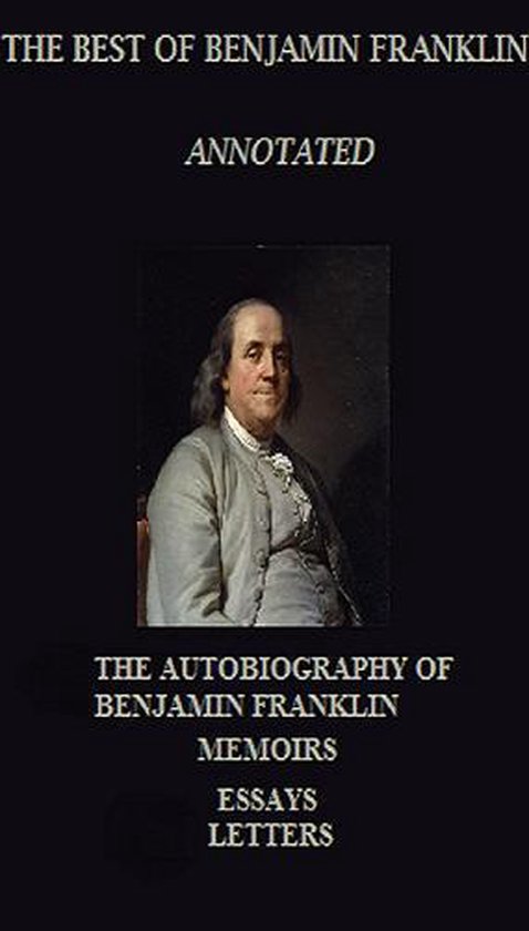 The Best of Benjamin Franklin (Annotated) Including: The Aut ... - cover