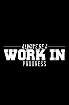 Always a Work in Progress