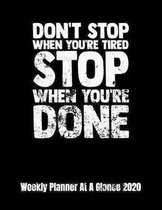 Don't Stop When You're Tired Stop When You're Done Weekly Planner At A Glance 2020