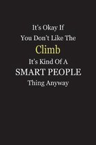 It's Okay If You Don't Like The Climb It's Kind Of A Smart People Thing Anyway