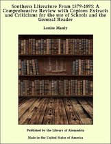Southern Literature From 1579-1895: A Comprehensive Review with Copious Extracts and Criticisms for the use of Schools and the General Reader