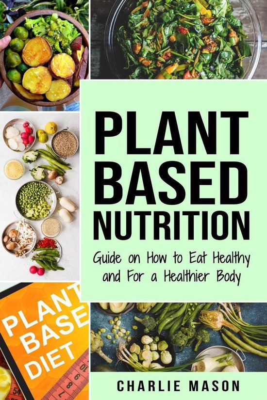 Plant-Based Nutrition: Guide on How to Eat Healthy and For a ... - cover