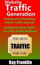 Information Marketing Development 2 - Website Traffic Generation: Testing and Developing Online Traffic Sources: Finding the Best Traffic Sources For Your Online Business