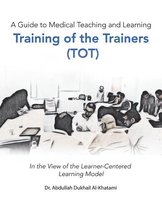 A Guide to Medical Teaching and Learning Training of the Trainers (Tot)