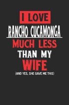 I Love Rancho Cucamonga Much Less Than My Wife (and Yes, She Gave Me This)