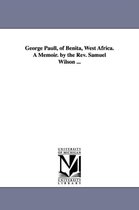 George Paull, of Benita, West Africa. A Memoir. by the Rev. Samuel Wilson ...