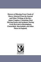 Showers of Blessing from Clouds of Mercy; Selected from the Journal and Other Writings of the REV. James Caughey; Containing Most Stirring Scenes and Incidents, During Great Reviva