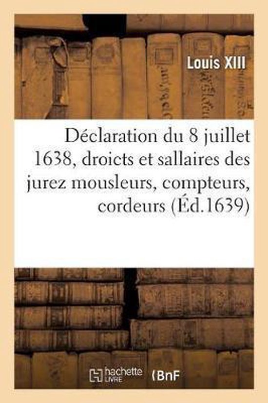 D claration Du 8 Juillet 1638, R glement Des Droicts Et Sallaires Que Doivent Prendre l'Advenir