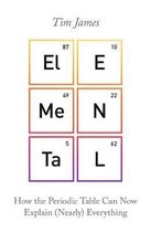 Elemental How the Periodic Table Can Now Explain Nearly Everything