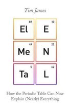 Elemental How the Periodic Table Can Now Explain Nearly Everything