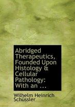 Abridged Therapeutics, Founded Upon Histology a Cellular Pathology