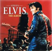 Elvis Presley - Always Elvis - The Album (His Greatest Hits)