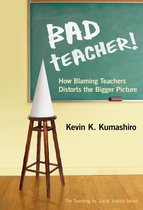 The Teaching for Social Justice Series - Bad Teacher! How Blaming Teachers Distorts the Bigger Picture