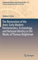 The Restoration of the Jews Early Modern Hermeneutics Eschatology and Nationa