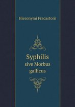 Syphilis sive Morbus gallicus