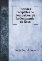 OEeuvres completes de Bourdaloue, de la Compagnie de Jesus