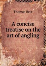 A concise treatise on the art of angling