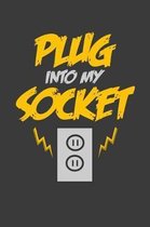 Plug into my socket